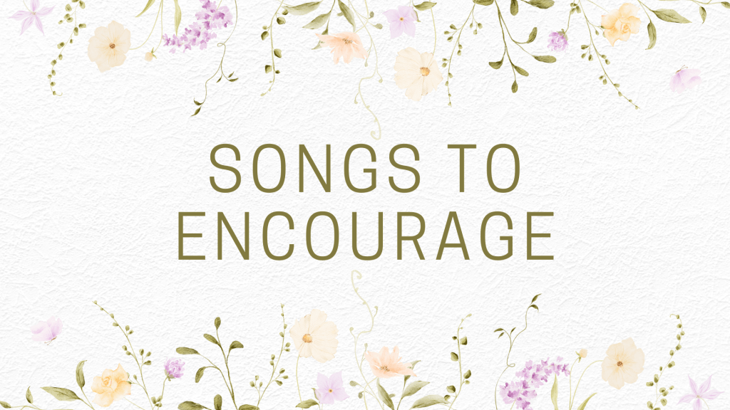 Songs to Encourage